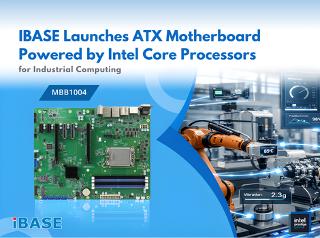 IBASE Launches ATX Motherboard Powered by Intel Core Processors for Industrial Computing