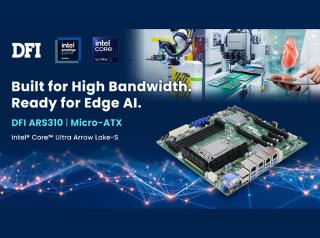 Great Performance, More Expansion: DFI ARS310 Built for High-Bandwidth Edge AI in Micro-ATX